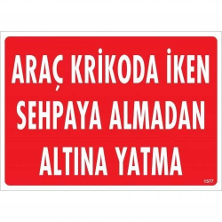 Mey İthalat® Araç Krikoda İken Sehpaya Almadan Altına Yatma Uyarı Levhası 25x35 KOD:1577