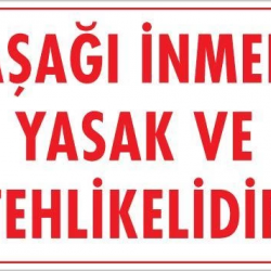 Mey İthalat® Aşağı İnmek Yaşaktır Uyarı Levhası 25x35 KOD:420