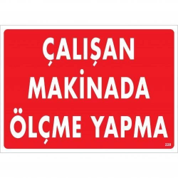 Mey İthalat® Çalışan Makinada Ölçme Yapma Uyarı Levhası 25x35 KOD:228