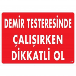 Mey İthalat® Demir Testeresinde Çalışırken Dikkatli Ol Uyarı Levhası 25x35 KOD:239