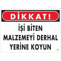 Mey İthalat® Dikkat İşi Biten Malzemeyi Derhal Yerine Koy Uyarı Levhası 25x35 No: 217