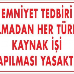 Mey İthalat® Emniyet Tedbiri Almadan Herlü Kaynak Yasaktır Levhası 25x35 KOD: 724