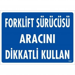 Mey İthalat® Forklift Sürücüsü Aracını Dikkatli Kullan Uyarı Levhası 25x35 KOD:1347