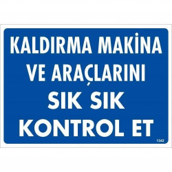 Mey İthalat® Kaldırma Makine Araçlarını Sık Sık Kontrol Et Uyarı Levhası 25x35 KOD:1342