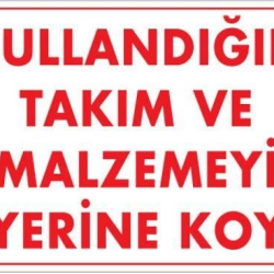 Mey İthalat® Kullandığın Takım ve Malzemeyi Yerine Koy Uyarı Levhası 25x35 KOD:233