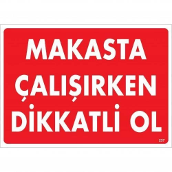 Mey İthalat® Makasta Çalışırken Dikkatli Ol Uyarı Levhası 25x35 KOD:237