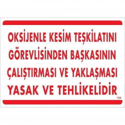 Mey İthalat® Oksijenle Kesim Teskilatını Görevlisinden Başkasının Çalıştırması ve Yak Uyarı Levhası 25x35 KOD:725