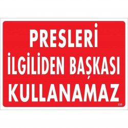 Mey İthalat® Presleri İlgiliden Başkası Kullanamaz Uyarı Levhası 25x35 KOD:235