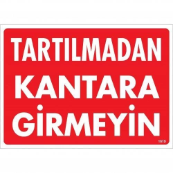 Mey İthalat® Tartılmadan Kantara Girmeyin Uyarı Levhası 25x35 KOD:1619