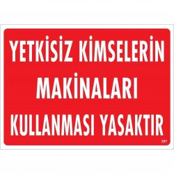 Mey İthalat® Yetkisiz Kimselerin Makinaları Kullanması Yasaktır Uyarı Levhası 25x35 KOD:267